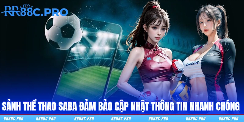 Sảnh Thể Thao SABA đảm bảo cập nhật thông tin nhanh chóng