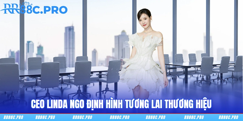CEO Linda Ngo định hình tương lai thương hiệu CEO Linda Ngo định hình tương lai thương hiệu