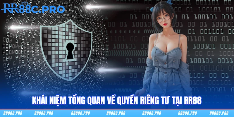 Khái niệm tổng quan về Quyền riêng tư tại RR88