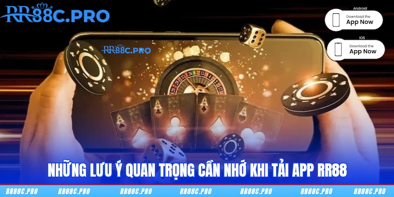 Những lưu ý quan trọng cần nhớ khi tải app RR88 Những lưu ý quan trọng cần nhớ khi tải app RR88