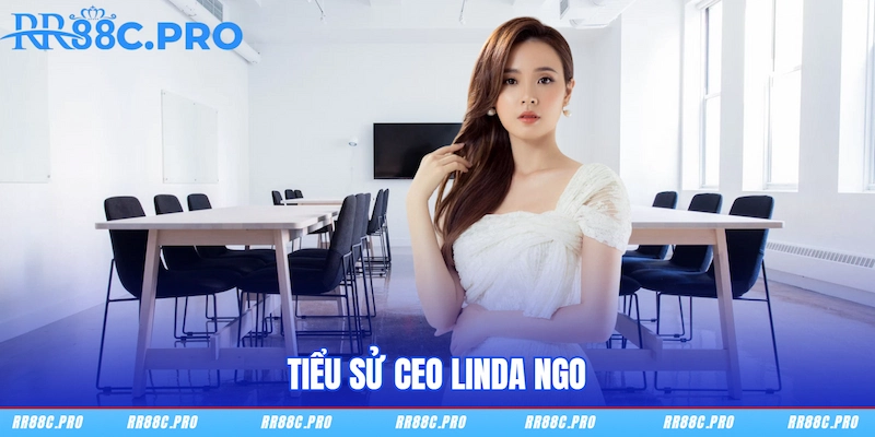 Tiểu sử CEO Linda Ngo Tiểu sử CEO Linda Ngo