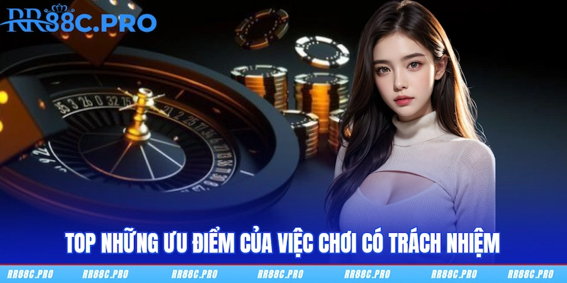 Top những ưu điểm của việc chơi có trách nhiệm Top những ưu điểm của việc chơi có trách nhiệm
